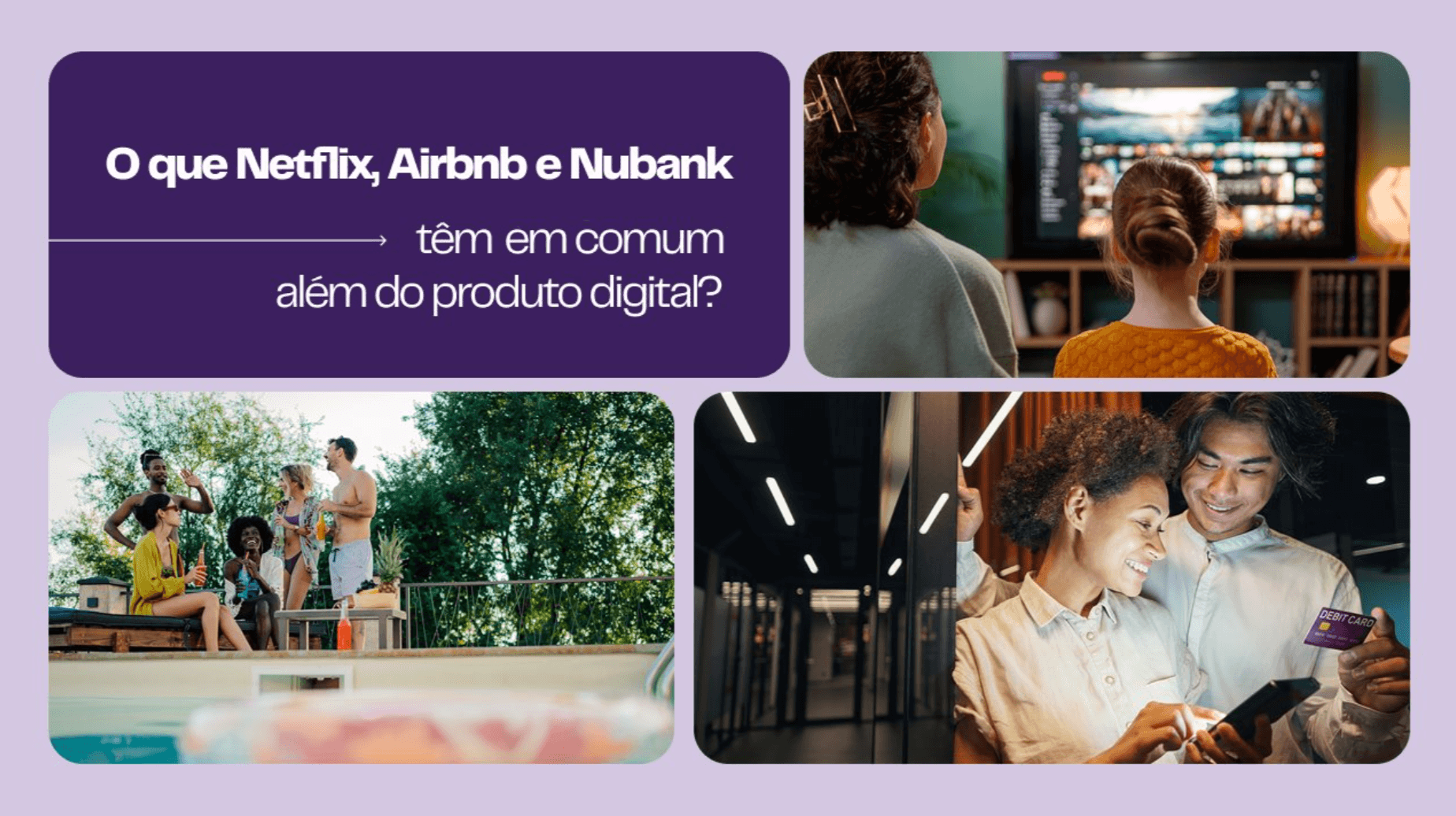 O que Netflix, Airbnb e Nubank têm em comum além do produto digital?