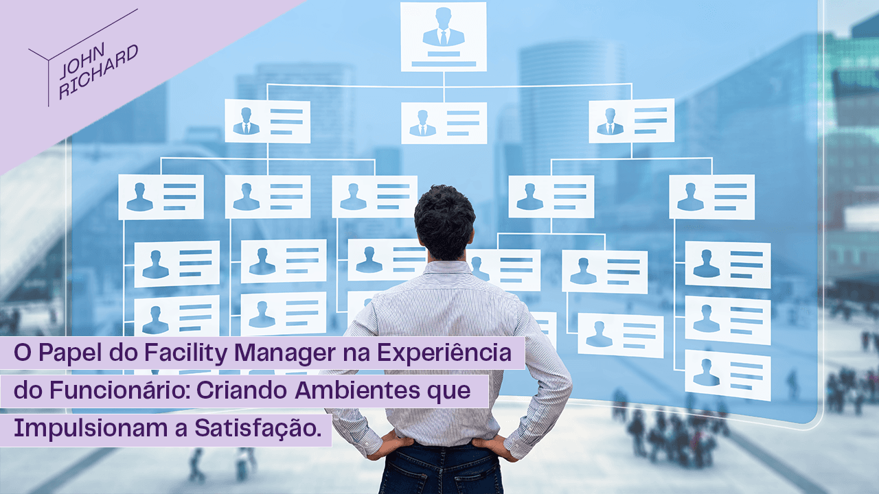 O Papel do Facility Manager na Experiência do Funcionário: Criando Ambientes que Fomentam a Satisfação O Papel do Facility Manager na Experiência do Funcionário: Criando Ambientes que Fomentam a Satisfação