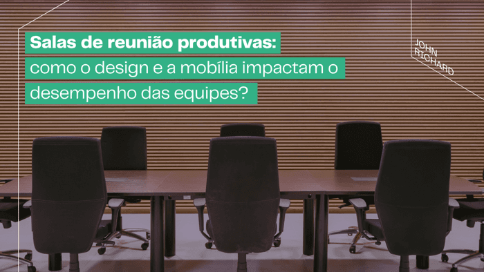 Salas de Reunião Produtivas: como o design e a mobília impactam o desempenho das equipes? Salas de Reunião Produtivas: como o design e a mobília impactam o desempenho das equipes?