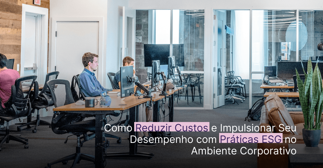 Como Reduzir Custos e Impulsionar Seu Desempenho com Práticas ESG no Ambiente Corporativo Como Reduzir Custos e Impulsionar Seu Desempenho com Práticas ESG no Ambiente Corporativo